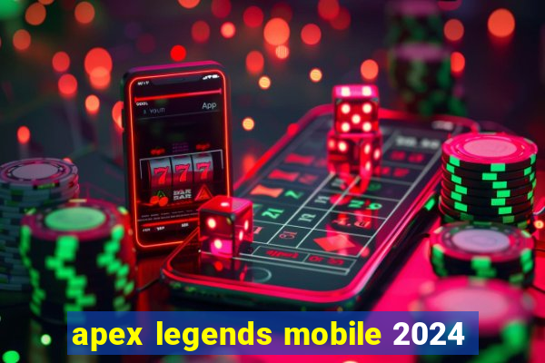 apex legends mobile 2024